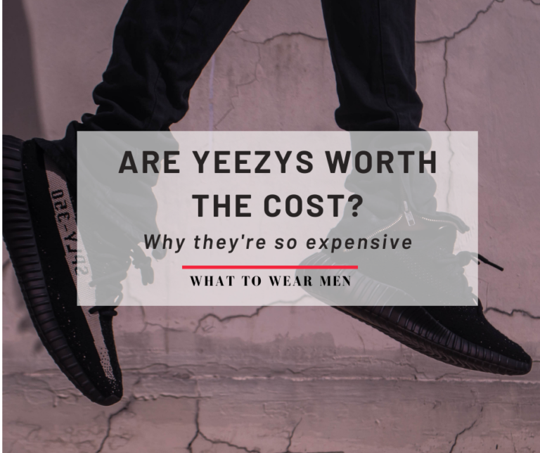 are-yeezy-s-worth-it-and-why-they-are-so-expensive-what-to-wear-men