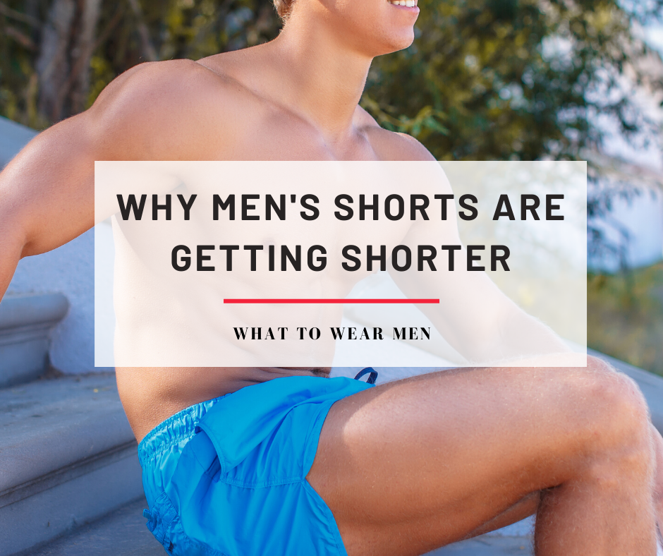 Why Mens Shorts Are Getting Shorter