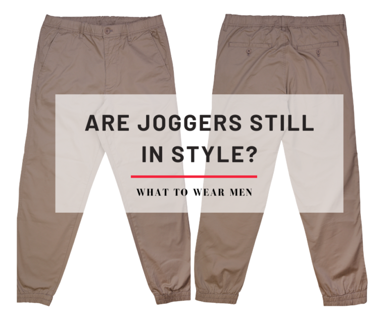 Are Joggers In Style? How They've Changed & Evolved - What to Wear Men