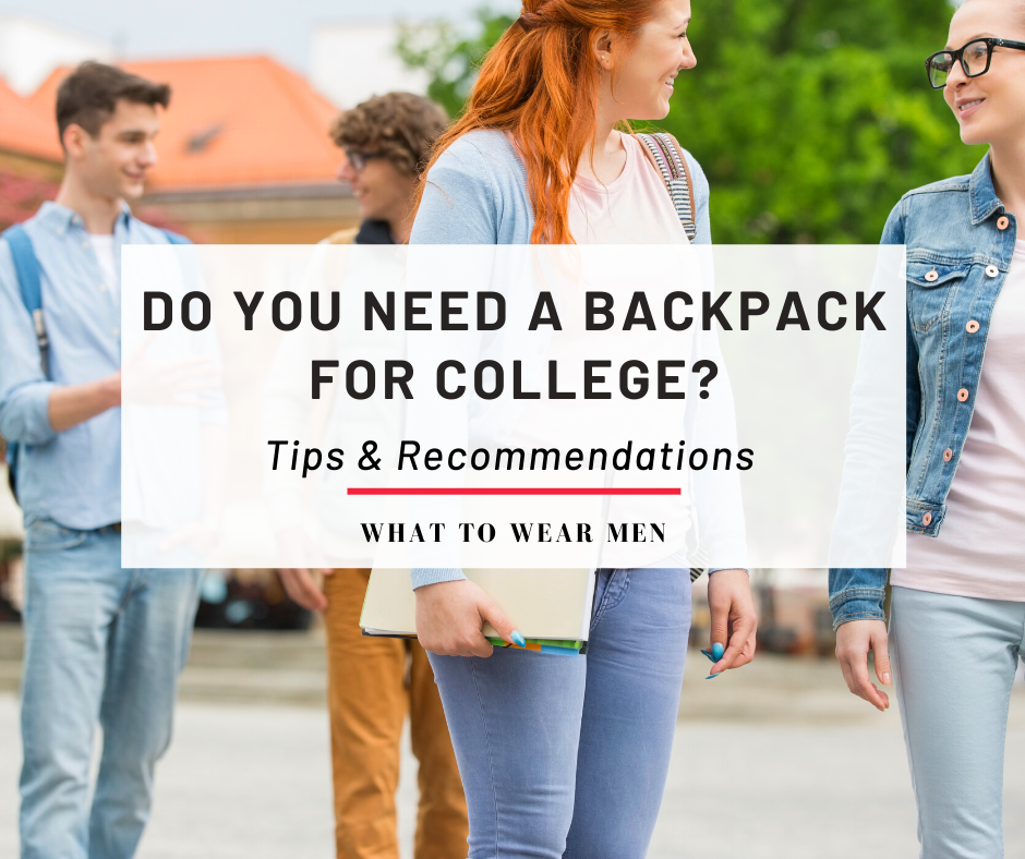 Do You Need a Backpack For College? Tips From a Graduate - What to Wear Men