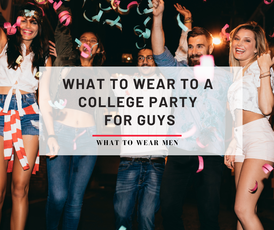 What To Wear To A College Party For Guys