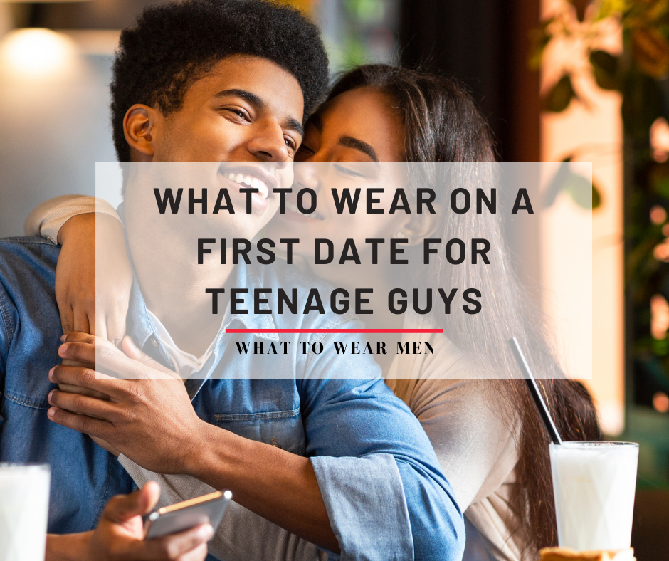 What to Wear On a First Date For Teenage Guys