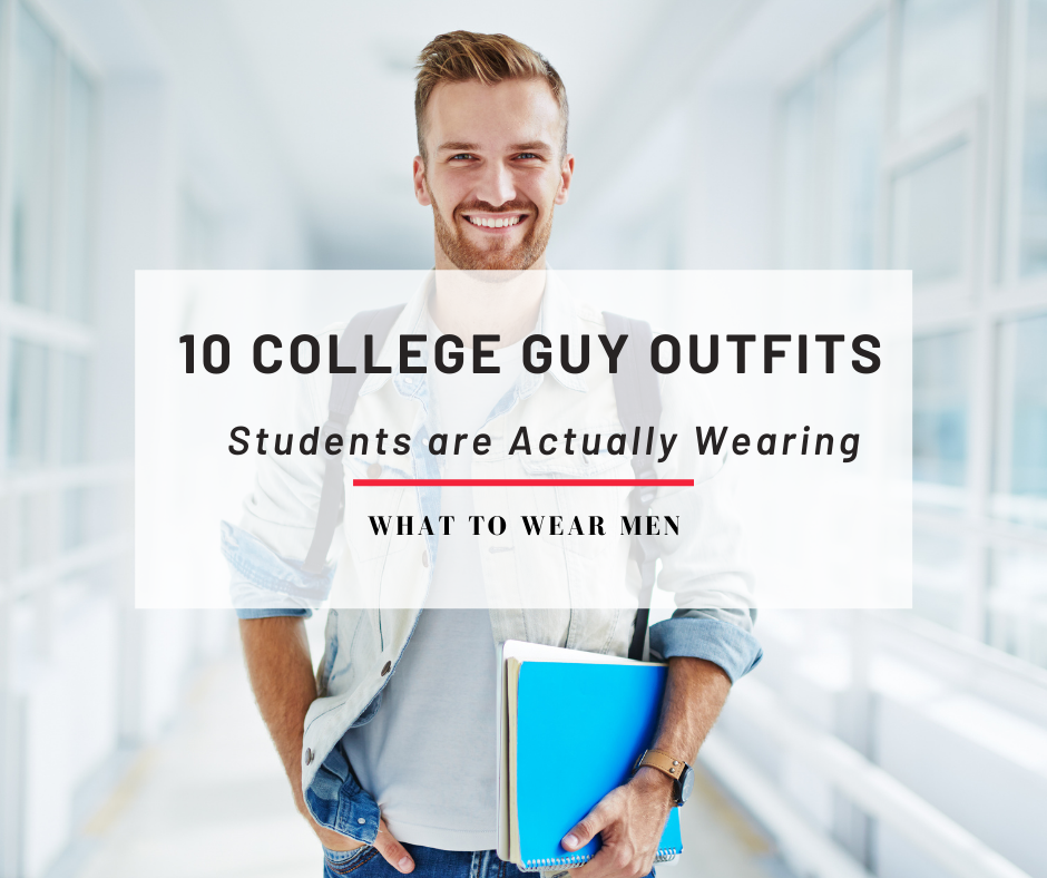 10 College Guy Outfits that Students are Actually Wearing - What to Wear Men