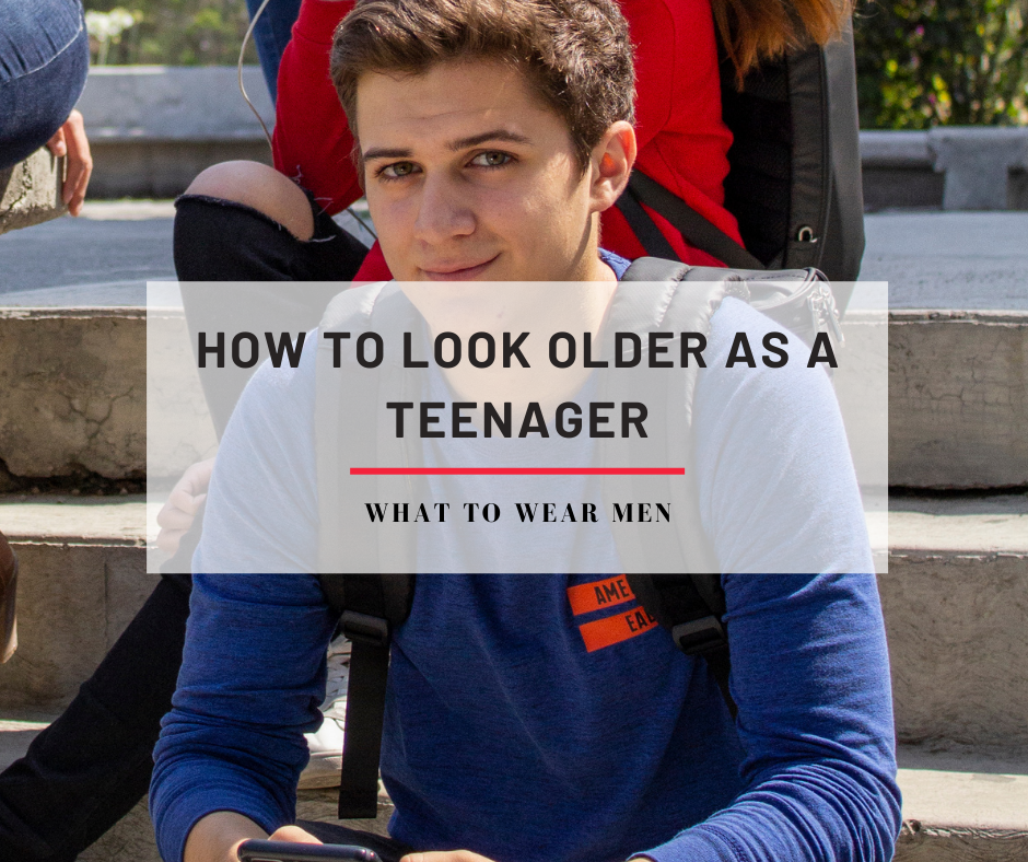 How to Look Older as a Teenager