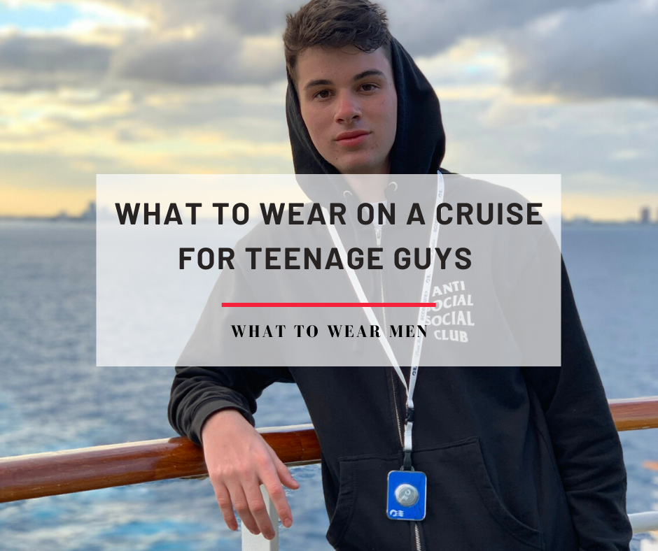 What to Wear on a Cruise for Teenage Guys