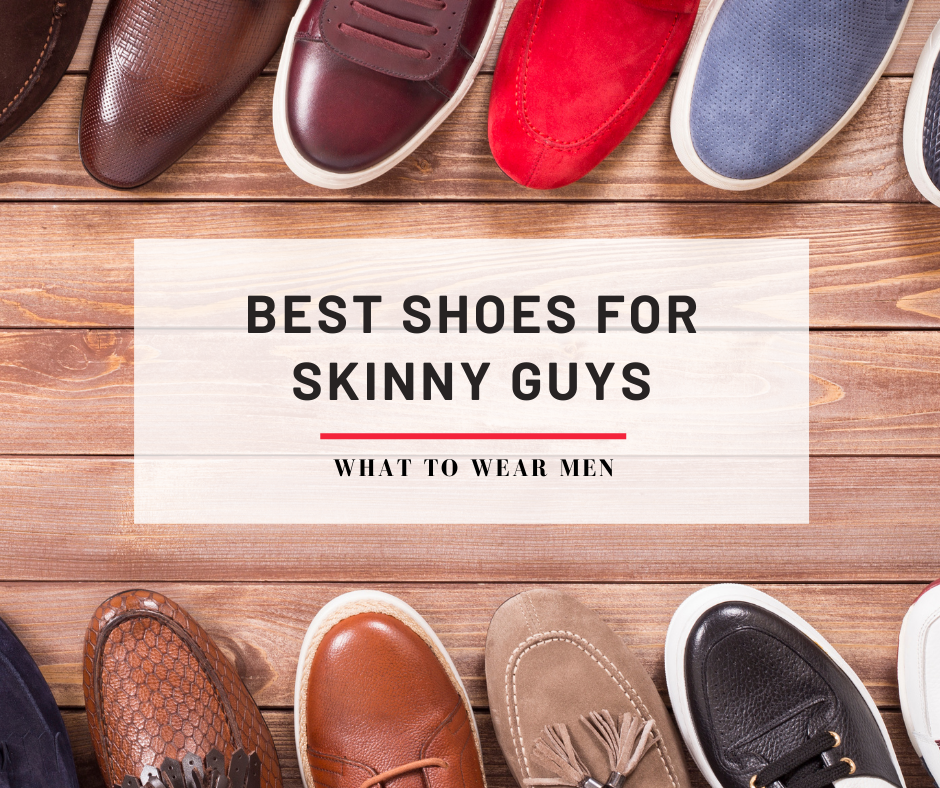 Best Shoes for Skinny Guys