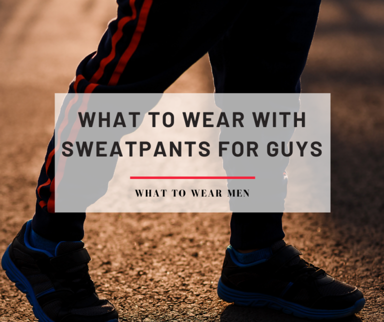 What to Wear with Sweatpants For Guys (with outfit ideas) - What to ...