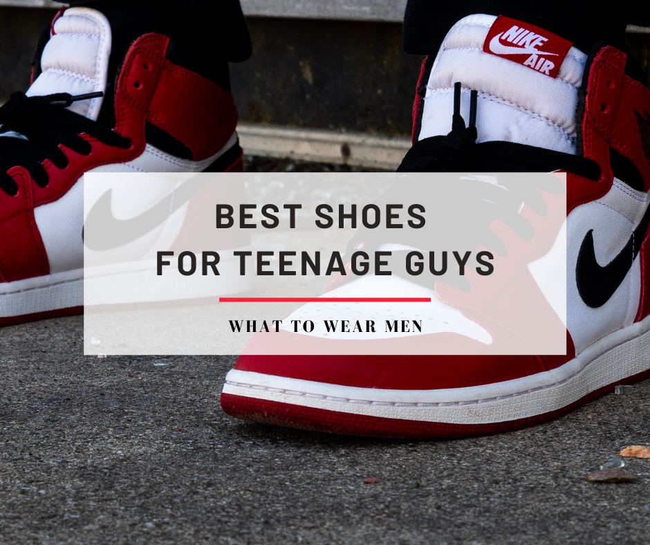 25 Best Shoes for Teenage Guys in 2024 What to Wear Men