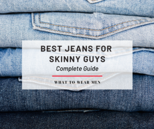 Best Jeans for Skinny Guys - Complete Guide - What to Wear Men