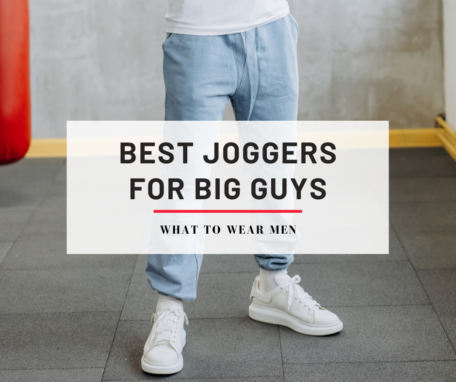 10 Best Joggers for Big Guys in 2024 - Complete Guide - What to Wear Men