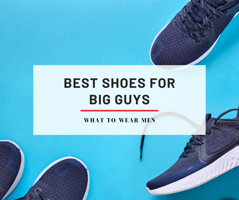 12 Best Shoes for Big Guys (running shoes, wide feet, stylish) - What ...