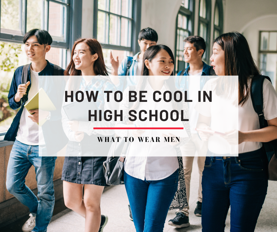 How To Be Cool In High School 8 Ways Complete Guide What To Wear Men