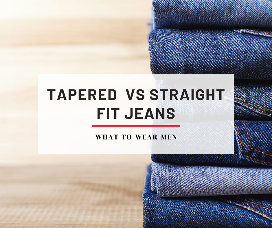 Tapered Jeans Vs Straight Jeans – Complete Guide – What to Wear Men