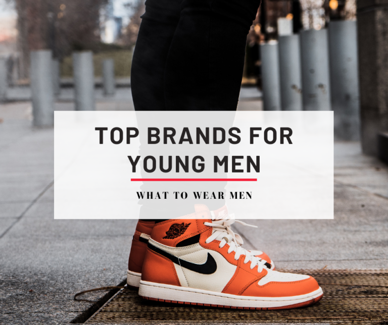 Top Brands For Young Men 768x644 