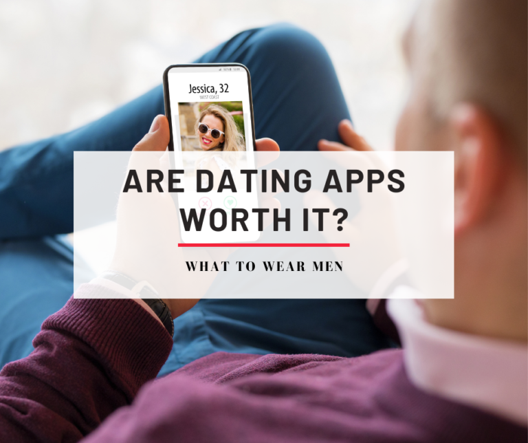 Are Dating Apps Worth It in 2024? Pros and Cons What to Wear Men