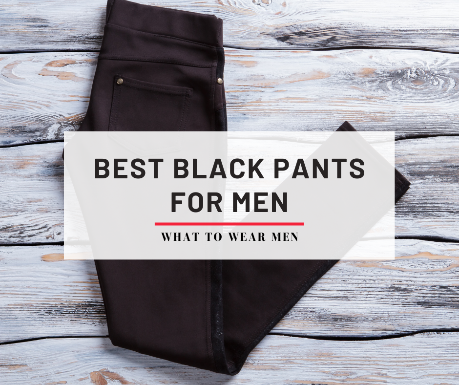 10 Best Black Pants For Men - Pairs Of Pants Every Guy Needs - What to ...