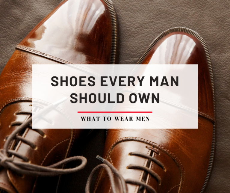 9 Types of Shoes Every Man Should Own in 2024 - What to Wear Men