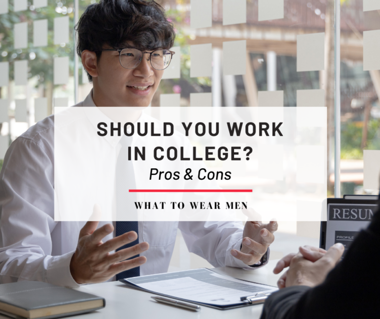 Should You Work In College? Pros & Cons Of Having A Job In College - What To Wear Men