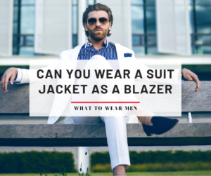 Can You Wear a Suit Jacket as A Blazer? What You Need to Know - What to ...