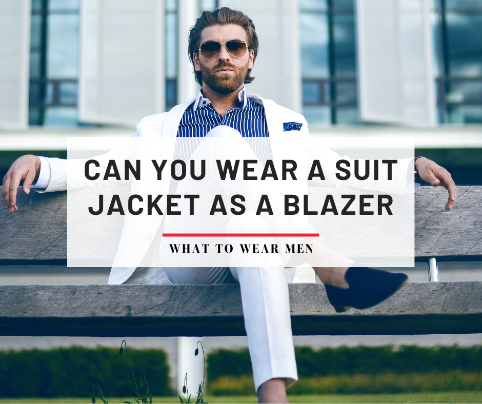 Can You Wear a Suit Jacket as A Blazer? What You Need to Know