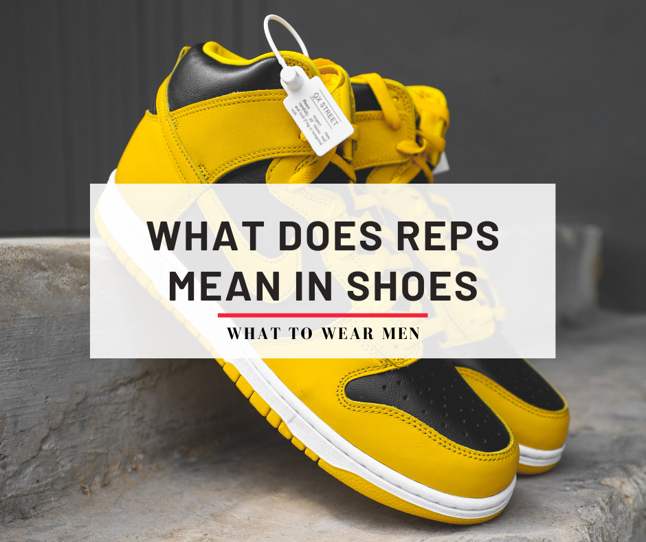 What Does Reps Mean in Shoes? Replica Sneakers Guide - What to Wear Men
