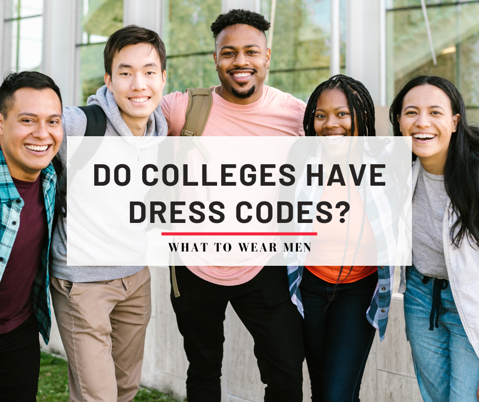 Do Colleges Have Dress Codes? College Dress Code Rules - What to Wear Men