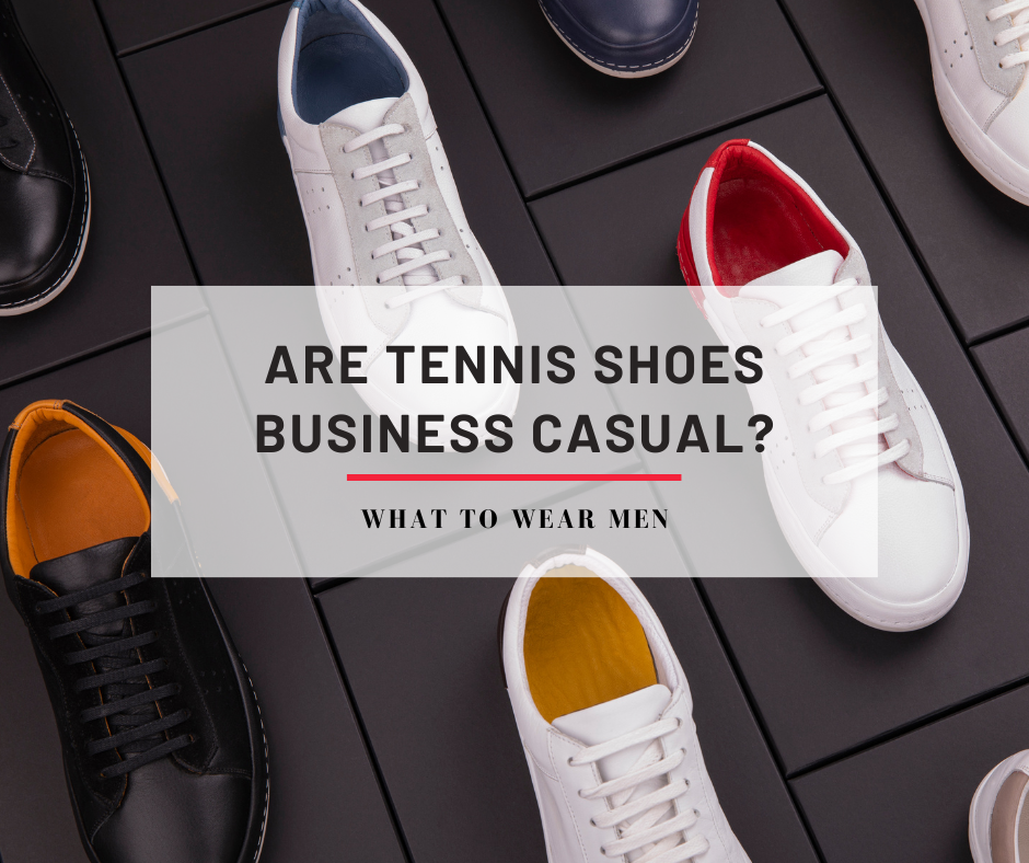 Are Tennis Shoes Business Casual?