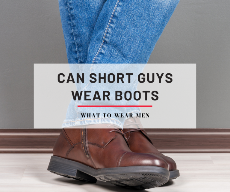 Can Short Guys Wear Boots - Complete Guide - What to Wear Men