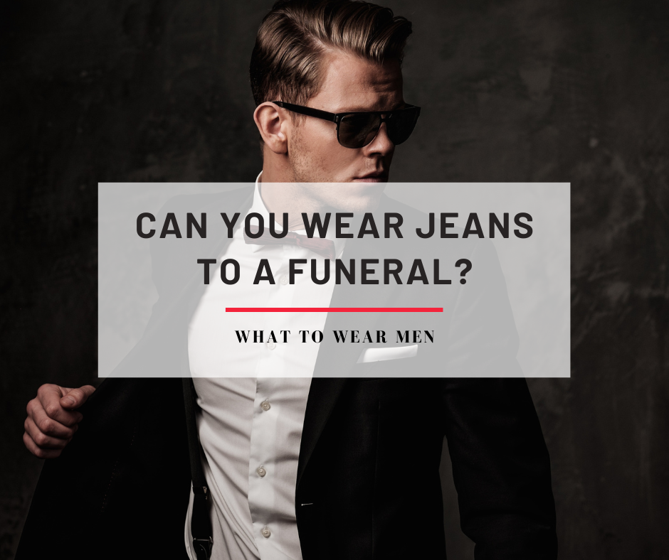 Can you wear jeans to a funeral