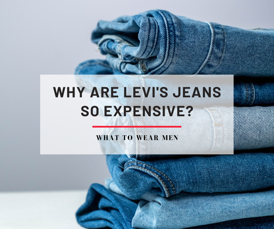 Why Are Levi's Jeans So Expensive