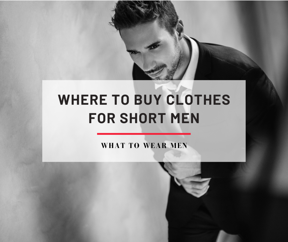 Where To Buy Clothes For Short Men - 2024 Guide - What to Wear Men
