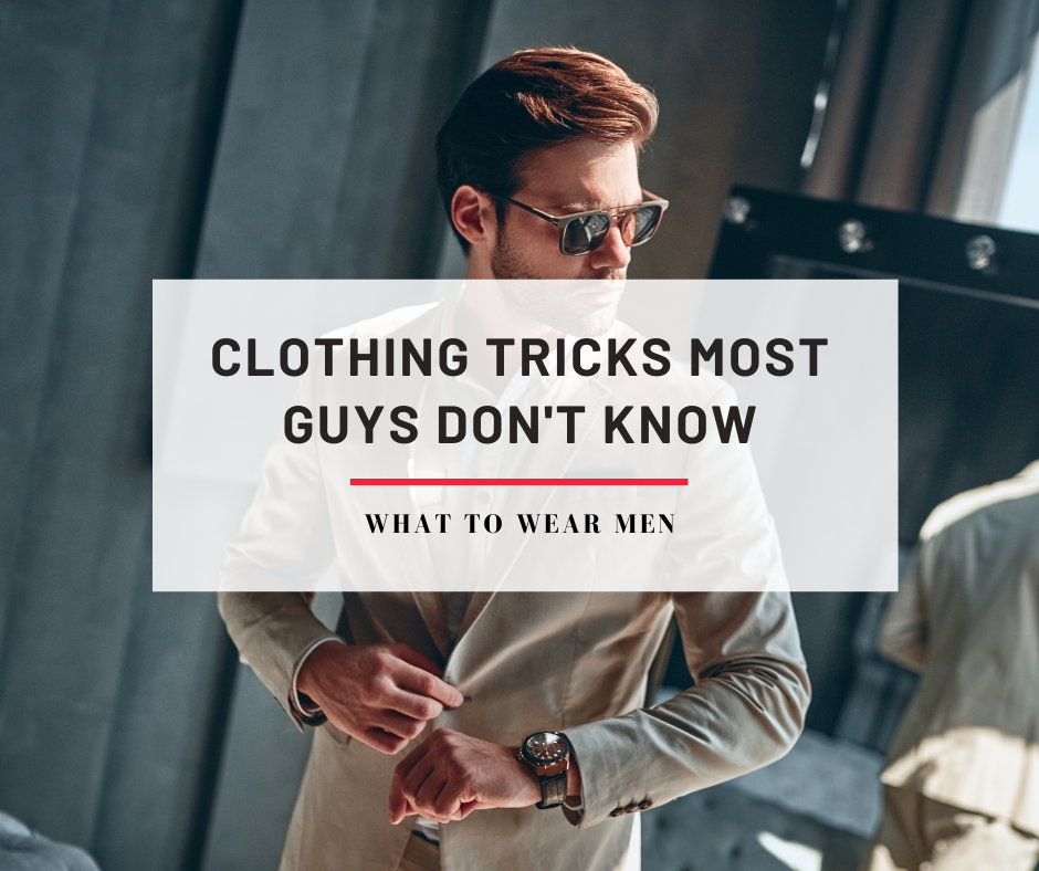 Clothing Tricks Most Guys Don't Know (Quick Tips)