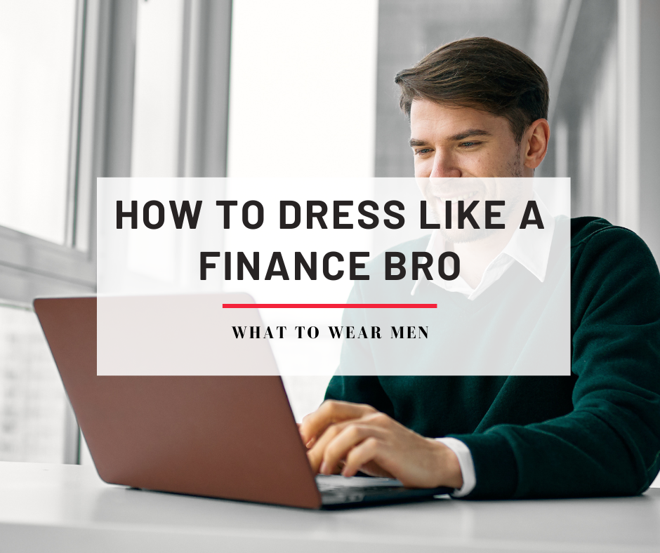 How to Dress Like a Finance Bro