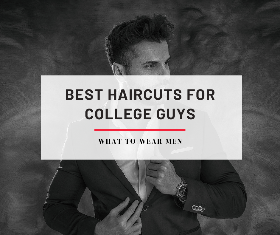 Best haircuts for college guys