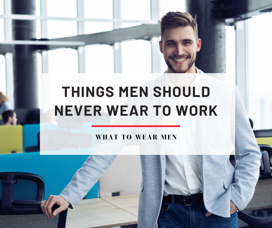 Things Men Should Never Wear to work