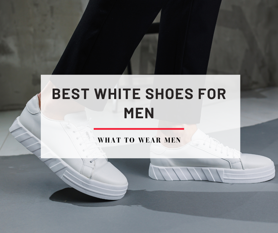 10 Best White Shoes For Men in 2024 (Comfortable & Stylish) - What to ...