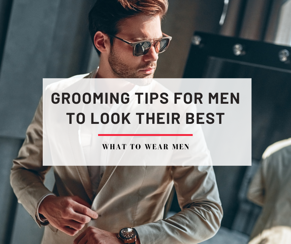 Grooming Tips For Men To Look Their Best