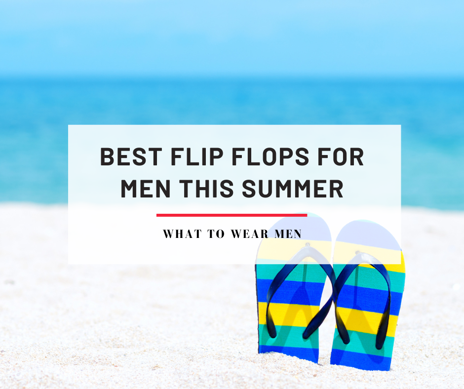 Best Flip Flops For Men This Summer